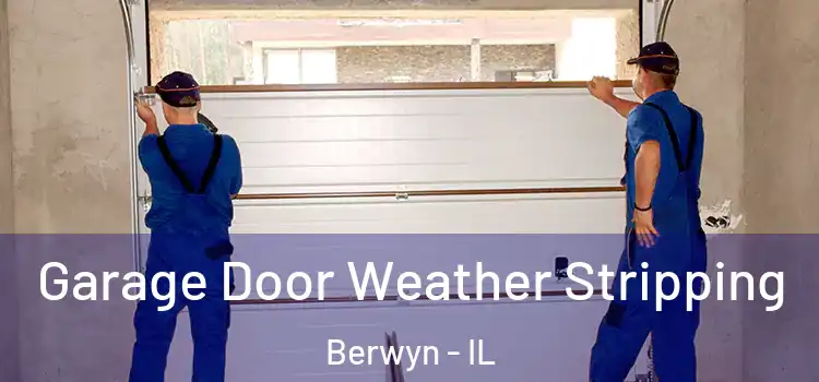  Garage Door Weather Stripping Berwyn - IL