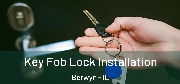 Key Fob Lock Installation Berwyn - IL